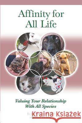 Affinity for All Life: Valuing Your Relationship with All Species Jen Ward 9781546977650 Createspace Independent Publishing Platform - książka