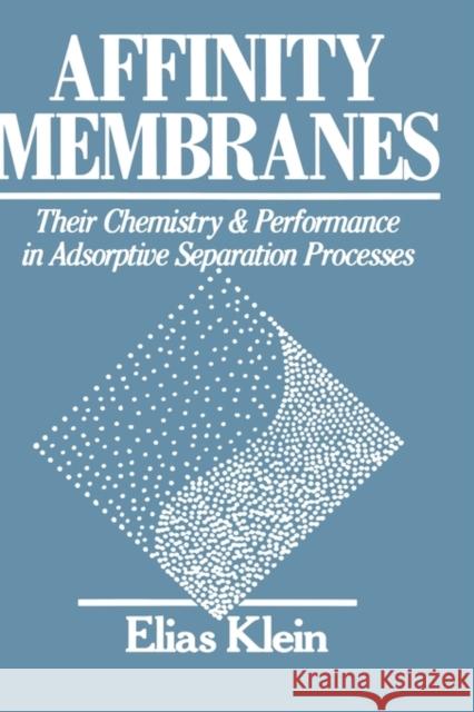 Affinity Membranes: Their Chemistry and Performance in Adsorptive Separation Processes Klein, Elias 9780471527657 Wiley-Interscience - książka