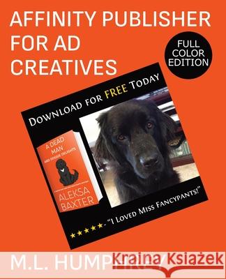 Affinity Publisher for Ad Creatives: Full-Color Edition M. L. Humphrey 9781637440698 M.L. Humphrey - książka