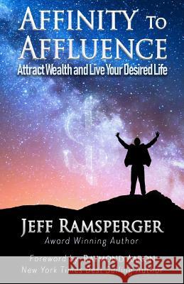 Affinity To Affluence: Attract Wealth and Live Your Desired Life Aaron, Raymond 9781772772210 1-1-1 Publishing - książka