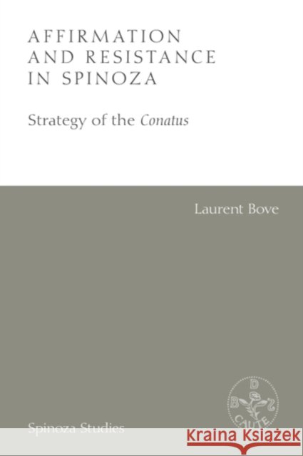 Affirmation and Resistance in Spinoza: The Strategy of the Conatus Laurent (Emeritus Professor of Philosophy at Universite de Picardie Jules-Verne, Universite de Picardie Jules-Verne) Bov 9781474430586 EDINBURGH UNIVERSITY PRESS - książka