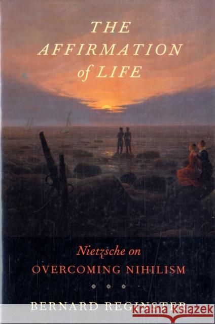 Affirmation of Life: Nietzsche on Overcoming Nihilism Reginster, Bernard 9780674030640 Harvard University Press - książka