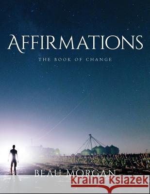 Affirmations - The Book Of Change Morgan, Beau 9781979850018 Createspace Independent Publishing Platform - książka