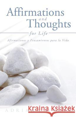 Affirmations and Thoughts for Life: Afirmaciones y Pensamientos Para La Vida Marin, Adriana 9781458204325 Abbott Press - książka