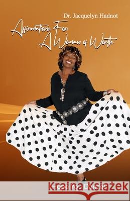Affirmations for a Woman of Worth: I Hope You Dance! Jacquelyn Hadnot Dr Jacquelyn Hadnot 9780615948409 Igniting the Fire Inc - książka