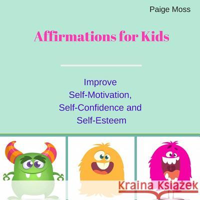 Affirmations for Kids: Improve Self-Motivation, Self-Confidence and Self-Esteem (Picture Book) Paige Moss 9781096397977 Independently Published - książka