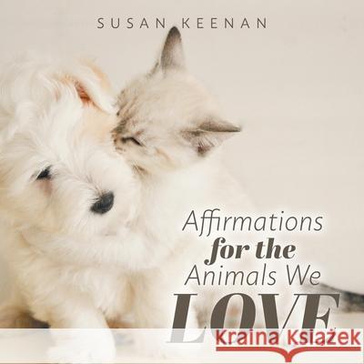 Affirmations For the Animals We Love Susan Keenan 9781525596223 FriesenPress - książka