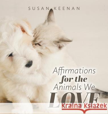 Affirmations For the Animals We Love Susan Keenan 9781525596230 FriesenPress - książka