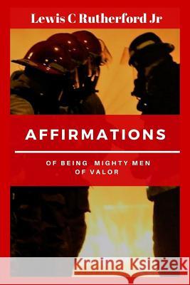 Affirmations Of Being Mighty Men Of valor Rutherford Jr, Lewis C. 9781977957979 Createspace Independent Publishing Platform - książka