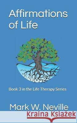 Affirmations of Life: Your Spirit, Your Life Series Book 3 Mark W. Neville 9781537416915 Createspace Independent Publishing Platform - książka