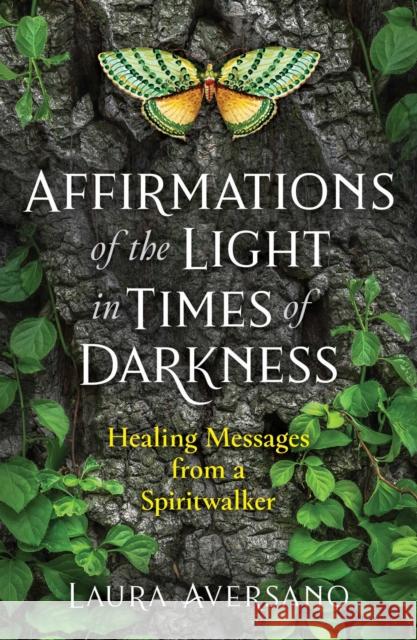 Affirmations of the Light in Times of Darkness: Healing Messages from a Spiritwalker Laura Aversano 9781644112717 Inner Traditions Bear and Company - książka