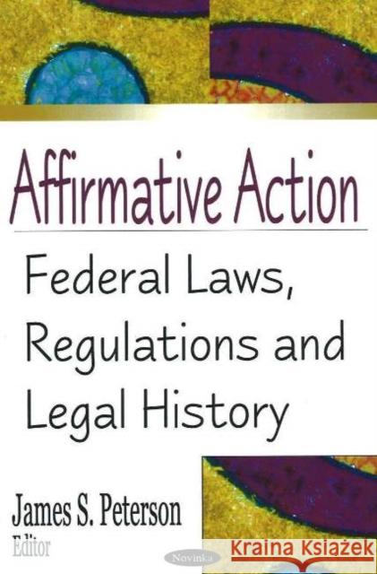 Affirmative Action: Federal Laws, Regulations & Legal History James S Peterson 9781594547003 Nova Science Publishers Inc - książka