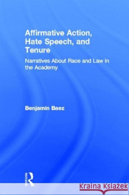 Affirmative Action, Hate Speech, and Tenure: Narratives about Race and Law in the Academy Baez, Benjamin 9780415929646 Routledge Chapman & Hall - książka