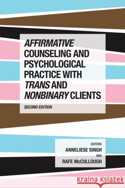 Affirmative Counseling and Psychological Practice with Trans and Nonbinary Clients Anneliese A. Singh Rafe McCullough 9781433843228 American Psychological Association (APA) - książka