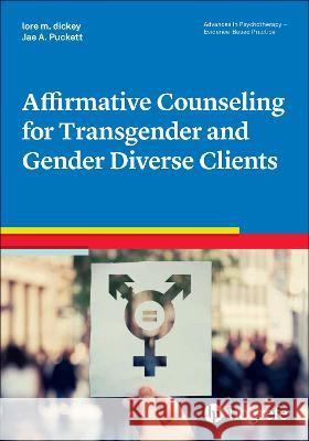Affirmative Counseling for Transgender and Gender Diverse Clients lore m. dickey Jae A. Puckett,  9780889375130 Hogrefe Publishing - książka
