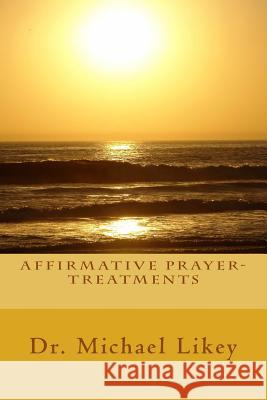 Affirmative Prayer-Treatments Dr Michael Like 9781983810855 Createspace Independent Publishing Platform - książka