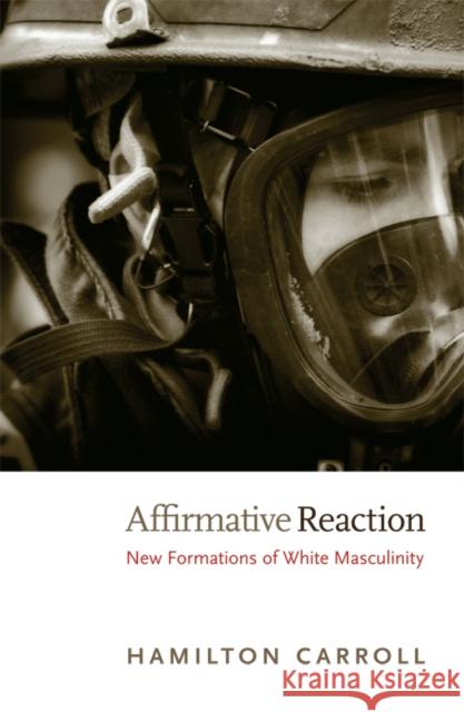 Affirmative Reaction: New Formations of White Masculinity Carroll, Hamilton 9780822349297 Duke University Press Books - książka