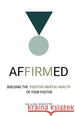 Affirmed: Building the Positive Mental Health of Your Pastor Kirk Triplett 9781637697627 Trilogy Christian Publishing - książka