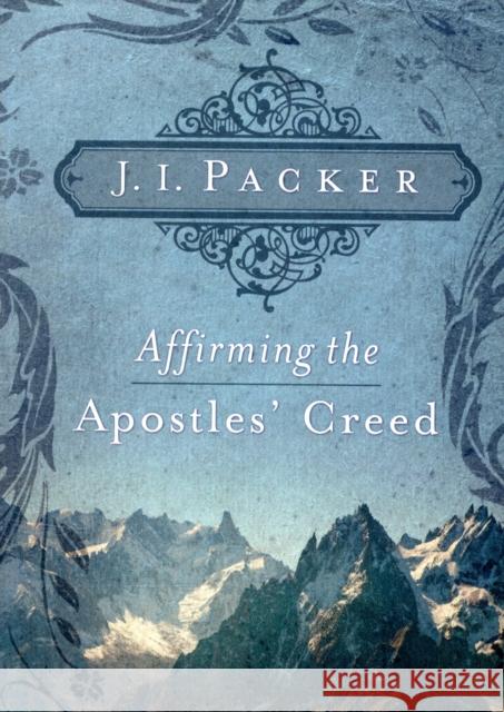 Affirming the Apostles' Creed J. I. Packer 9781433502101 Crossway Books - książka