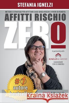 Affitti Rischio Zero: Metodo e Strategie Per Affittare Case Senza Rischi e Vivere Di Rendita Ignelzi, Stefania 9788861747685 Bruno Editore - książka