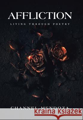 Affliction: Living Through Poetry Channel Mendoza 9781664124523 Xlibris Us - książka