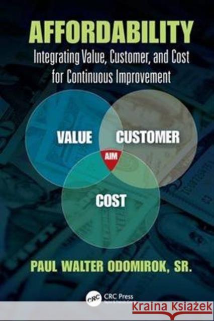 Affordability: Integrating Value, Customer, and Cost for Continuous Improvement Paul Walter Odomiro 9781498762403 CRC Press - książka