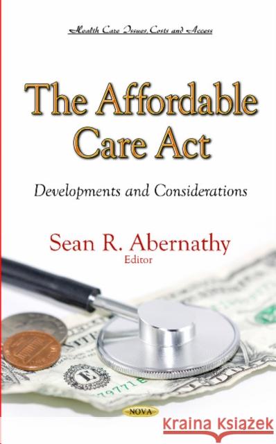 Affordable Care Act: Developments & Considerations Sean R Abernathy 9781631171970 Nova Science Publishers Inc - książka