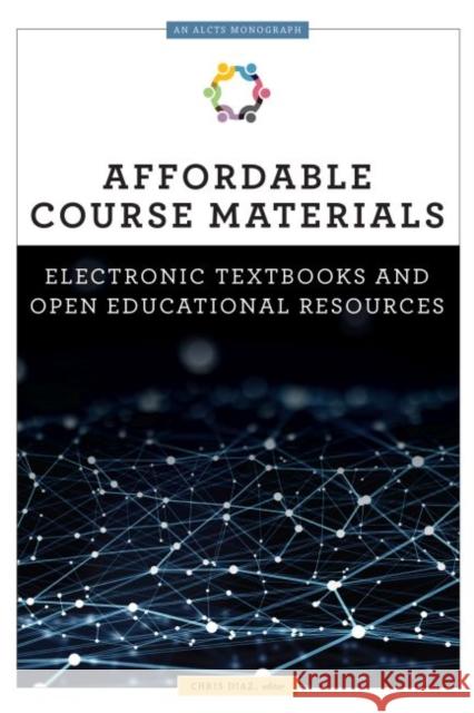 Affordable Course Materials: Electronic Textbooks and Open Educational Resources Diaz, Chris 9780838915806 ALA Editions - książka