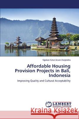 Affordable Housing Provision Projects in Bali, Indonesia Dwijendra Ngakan Ketut Acwin 9783659664106 LAP Lambert Academic Publishing - książka