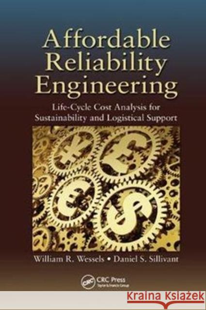 Affordable Reliability Engineering: Life-Cycle Cost Analysis for Sustainability & Logistical Support William R. Wessels Daniel Sillivant 9781138747609 CRC Press - książka