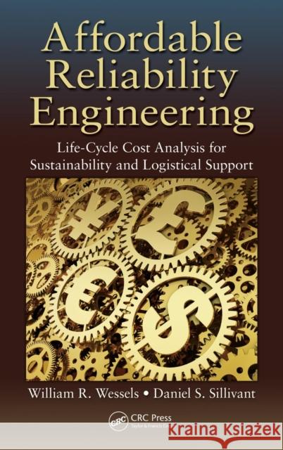 Affordable Reliability Engineering: Life-Cycle Cost Analysis for Sustainability & Logistical Support William R. Wessels Daniel Sillivant 9781482219647 CRC Press - książka