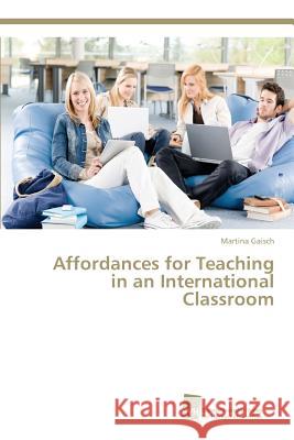 Affordances for Teaching in an International Classroom Gaisch Martina 9783838151496 Sudwestdeutscher Verlag Fur Hochschulschrifte - książka