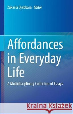 Affordances in Everyday Life: A Multidisciplinary Collection of Essays Djebbara, Zakaria 9783031085833 Springer International Publishing - książka