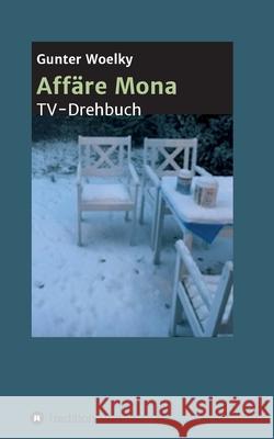 Affäre Mona: TV-Drehbuch Woelky, Gunter 9783347020009 tredition - książka