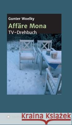 Affäre Mona: TV-Drehbuch Woelky, Gunter 9783347020016 tredition - książka