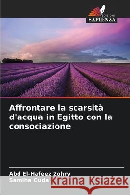 Affrontare la scarsità d'acqua in Egitto con la consociazione Zohry, Abd El-Hafeez, Ouda, Samiha 9786209651489 Edizioni Sapienza - książka