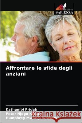 Affrontare le sfide degli anziani Kathambi Fridah Peter Njog Humphrey Mwang 9786204063676 Edizioni Sapienza - książka