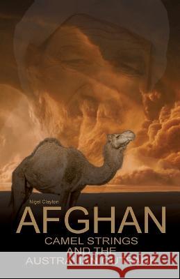 Afghan Camel Strings and the Australian Outback Clayton   9780645463248 Zuytdorp Press - książka