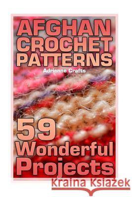 Afghan Crochet Patterns: 59 Wonderful Projects: (Crochet Patterns, Crochet Stitches) Adrienne Crafts 9781985049680 Createspace Independent Publishing Platform - książka