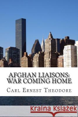 Afghan Liaisons: War Coming Home MR Carl Ernest Theodore MR Karel E. Vosskuhler 9781479198634 Createspace - książka