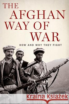 Afghan Way of War: How and Why They Fight Robert Johnson 9780199798568 Oxford University Press - książka