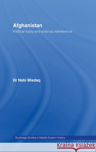 Afghanistan : Political Frailty and External Interference Nabi Misdaq 9780415702058 Routledge - książka