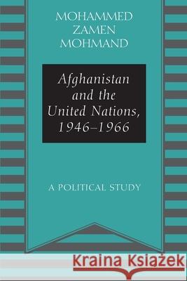 Afghanistan and the United Nations, 1946-1966: A Political Study Mohammad Zamen Mohmand 9781977279279 Outskirts Press - książka