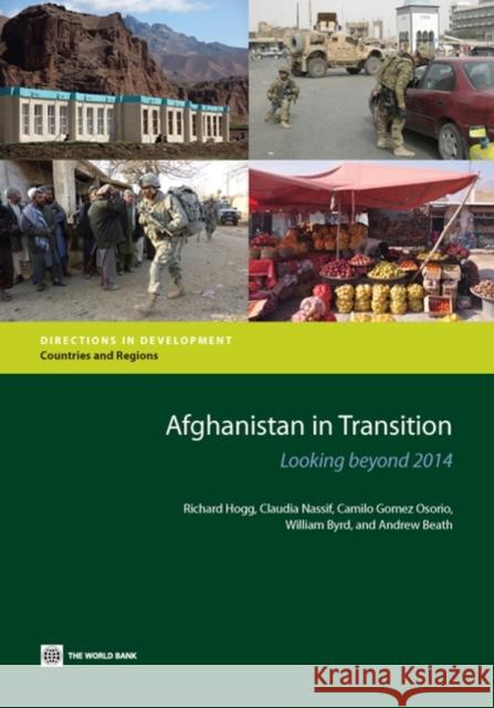 Afghanistan in Transition: Looking Beyond 2014 Richard Hogg Claudia Nassif Camilo Gome 9780821398616 World Bank Publications - książka