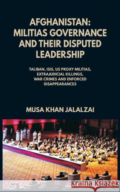 Afghanistan: Militias Governance and their Disputed Leadership (Taliban, ISIS, US Proxy Militais, Extrajudicial Killings, War Crime Musa Khan Jalalzai 9789390439485 Vij Books India - książka