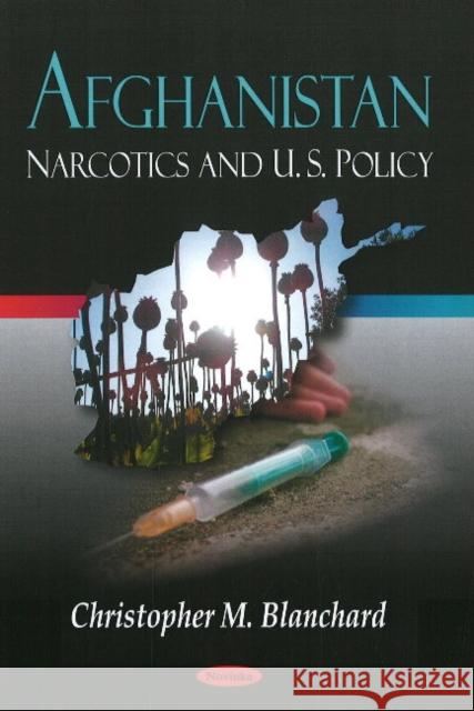 Afghanistan: Narcotics & U.S. Policy Christopher M Blanchard 9781606929186 Nova Science Publishers Inc - książka