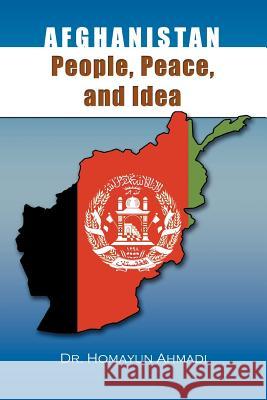 Afghanistan: People, Peace, and Idea Ahmadi, Homayun 9781465382238 Xlibris Corporation - książka