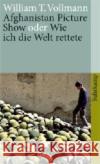 Afghanistan Picture Show oder Wie ich die Welt rettete Vollmann, William T. Torberg, Peter  9783518459409 Suhrkamp