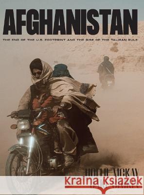 Afghanistan: The End of the U.S. Footprint and the Rise of the Taliban Rule Hollie S. McKay Jake Simkin 9781955690249 Erudition - książka