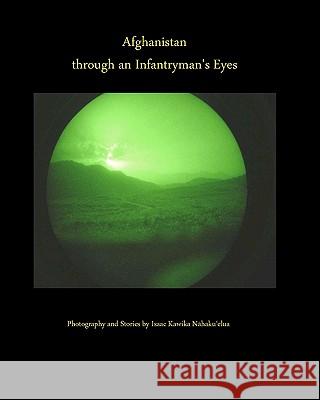 Afghanistan through an Infantryman's Eyes Nahakuelua, Isaac Kawika 9781453652121 Createspace - książka